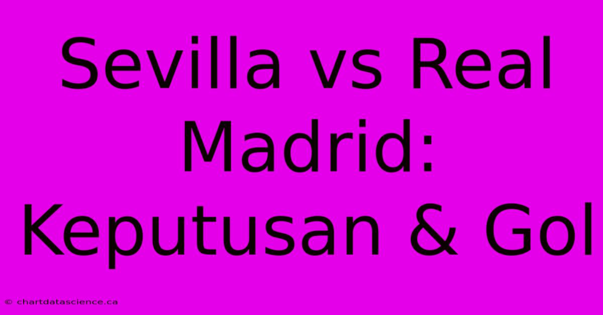 Sevilla Vs Real Madrid: Keputusan & Gol