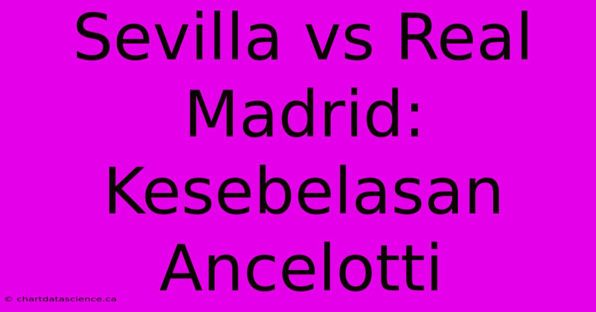 Sevilla Vs Real Madrid: Kesebelasan Ancelotti