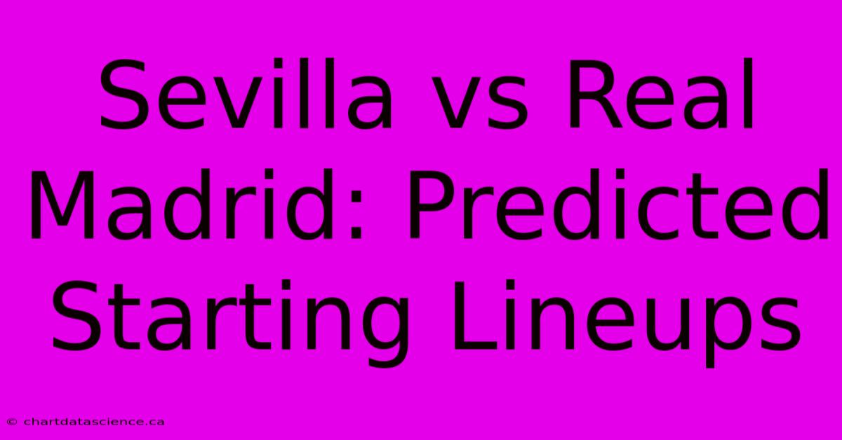 Sevilla Vs Real Madrid: Predicted Starting Lineups