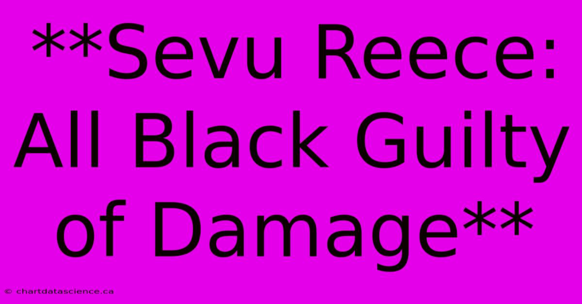 **Sevu Reece: All Black Guilty Of Damage**