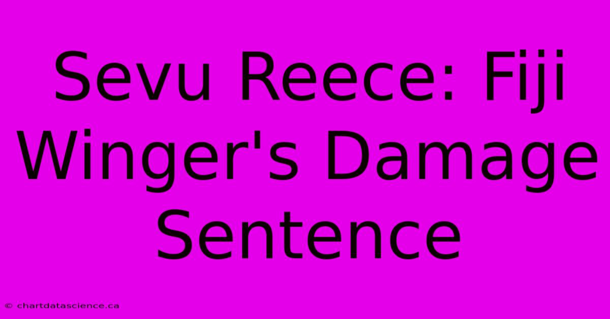 Sevu Reece: Fiji Winger's Damage Sentence