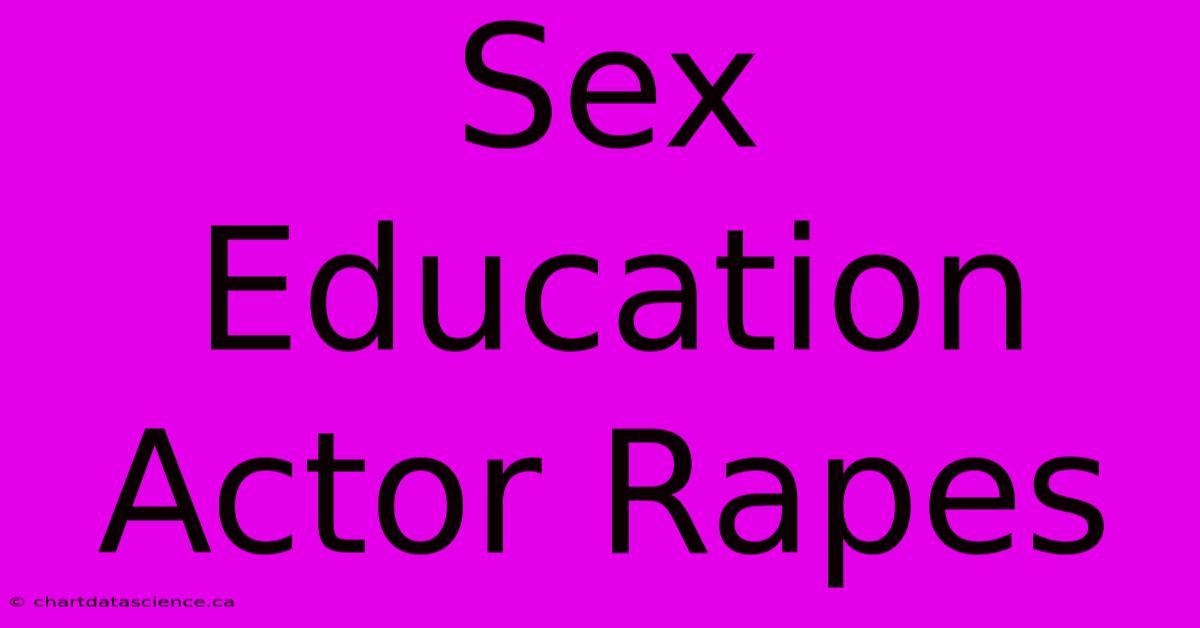 Sex Education Actor Rapes