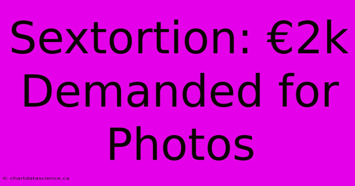 Sextortion: €2k Demanded For Photos