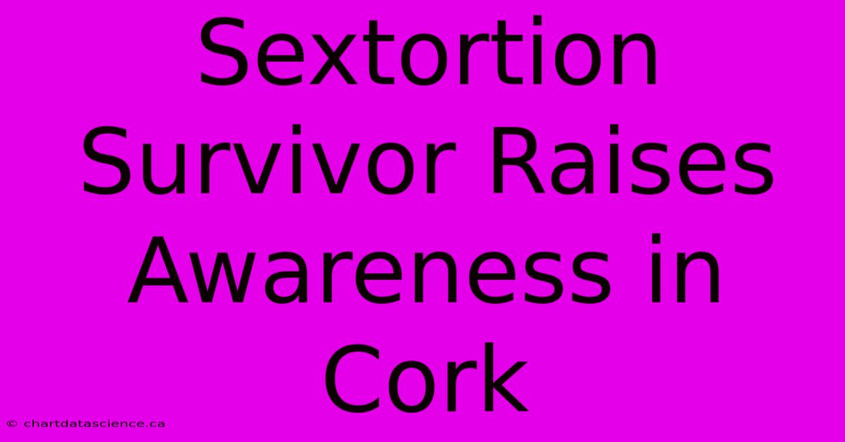 Sextortion Survivor Raises Awareness In Cork