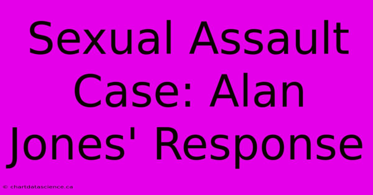 Sexual Assault Case: Alan Jones' Response