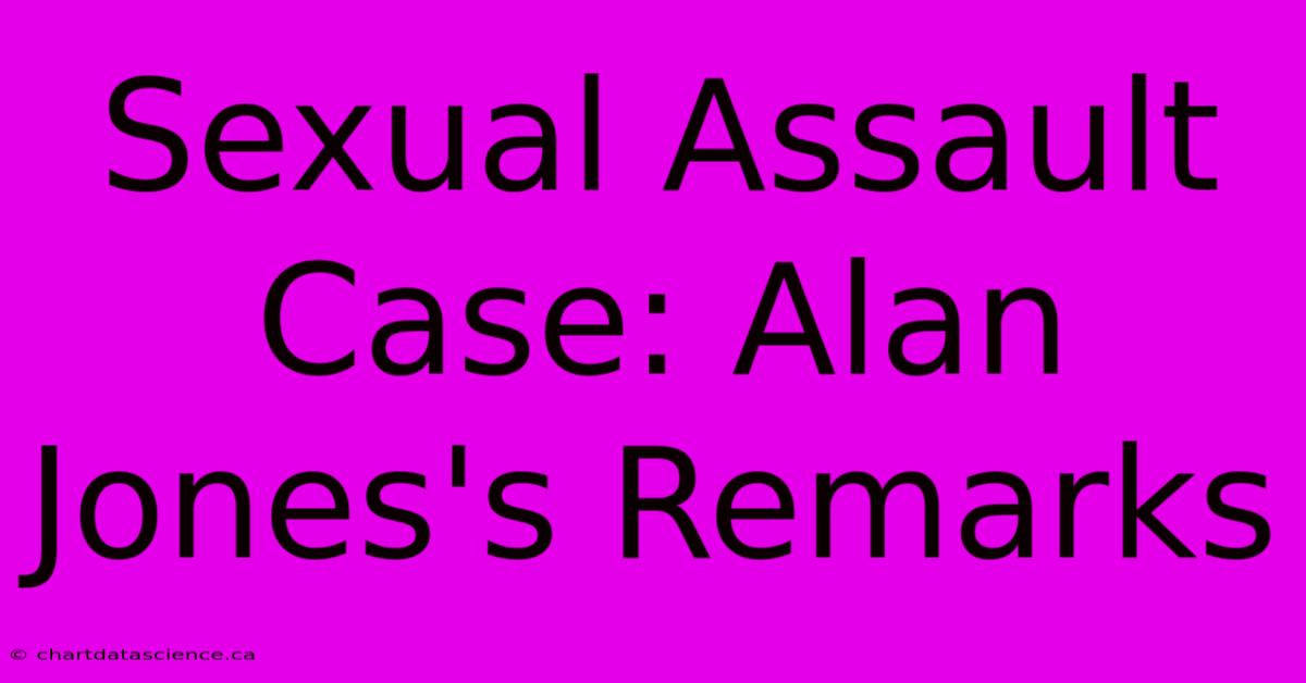 Sexual Assault Case: Alan Jones's Remarks