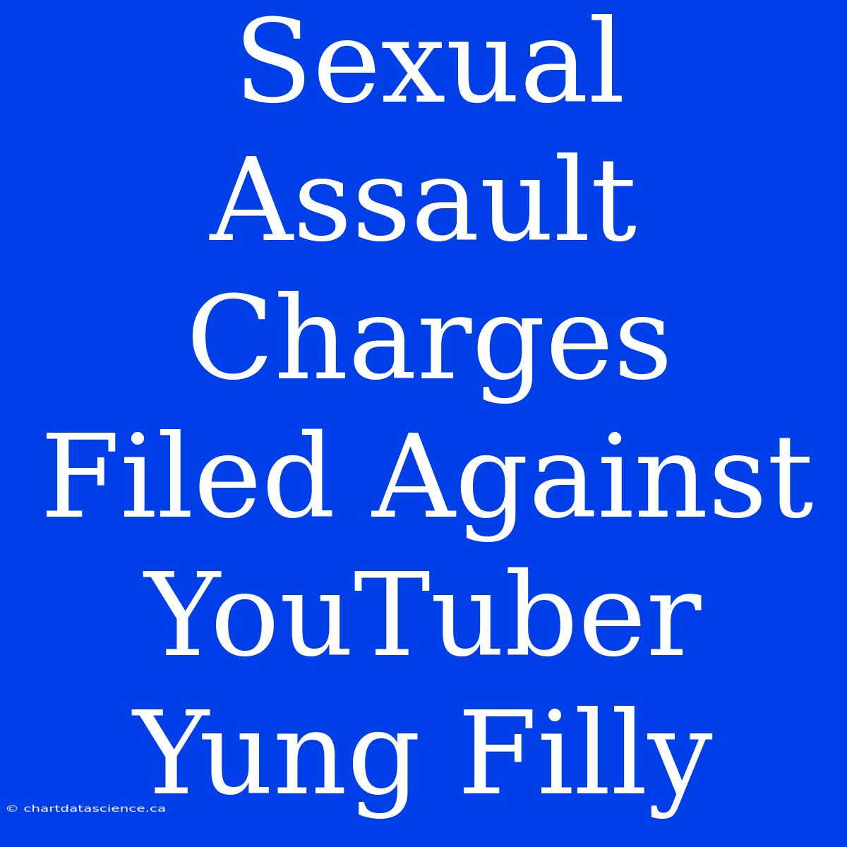 Sexual Assault Charges Filed Against YouTuber Yung Filly