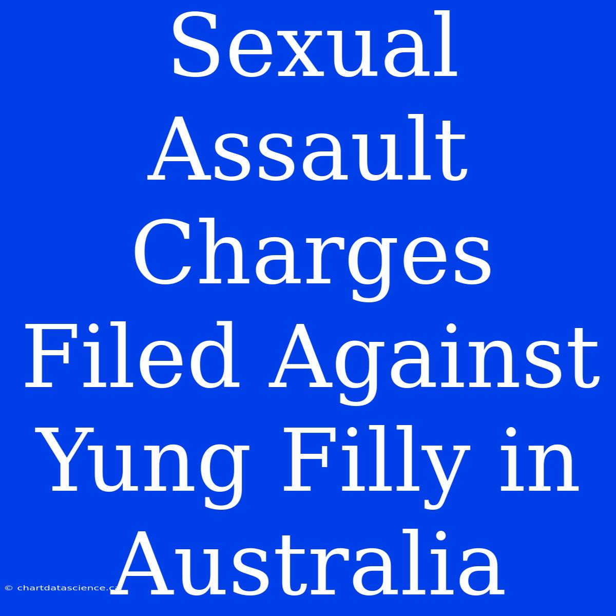 Sexual Assault Charges Filed Against Yung Filly In Australia