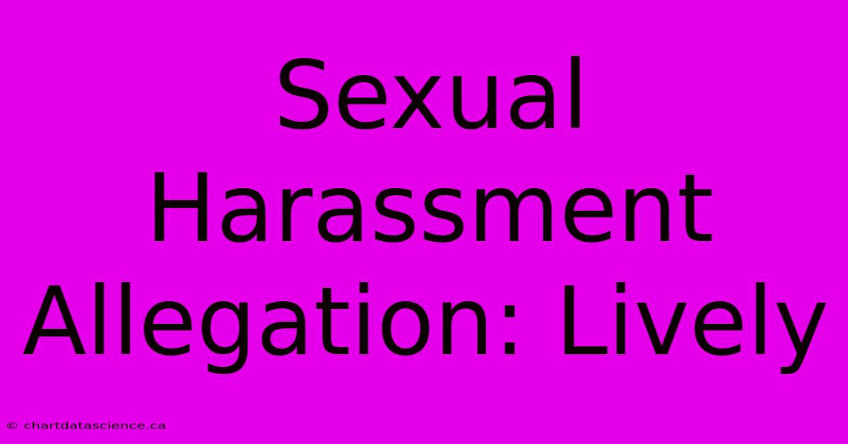 Sexual Harassment Allegation: Lively