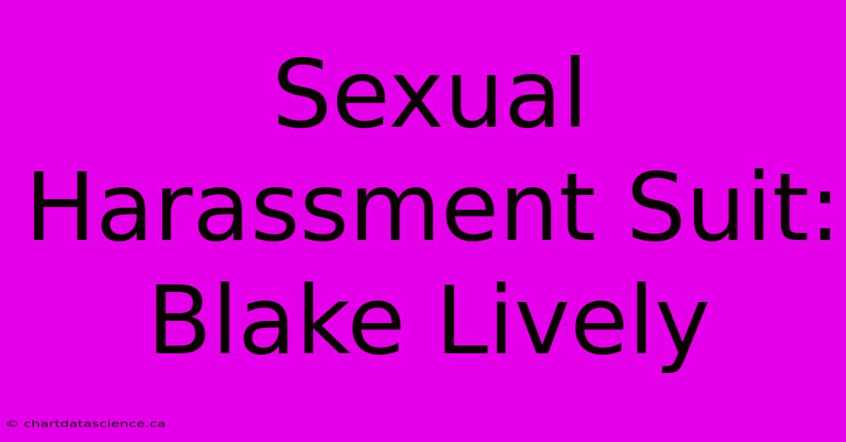 Sexual Harassment Suit: Blake Lively