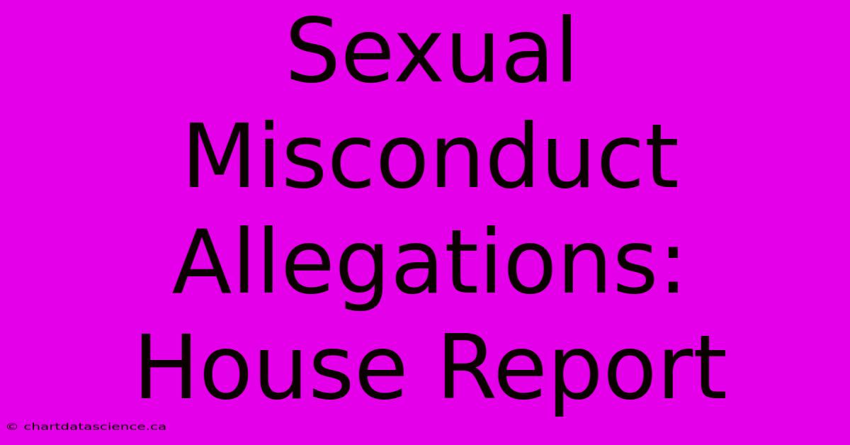 Sexual Misconduct Allegations: House Report