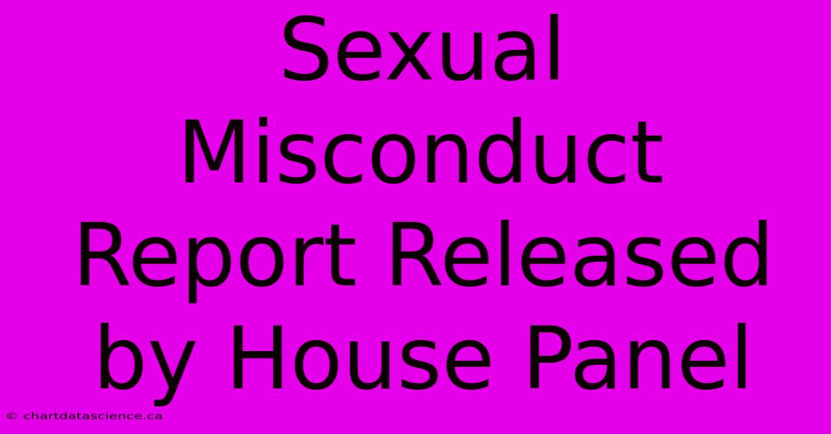 Sexual Misconduct Report Released By House Panel