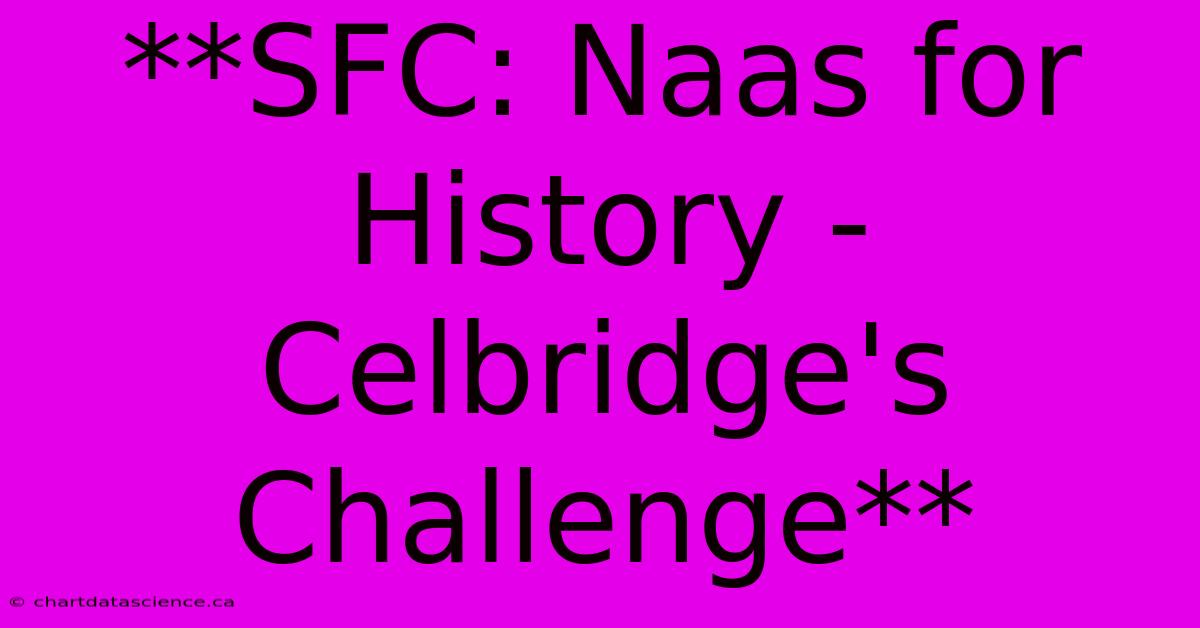 **SFC: Naas For History - Celbridge's Challenge** 