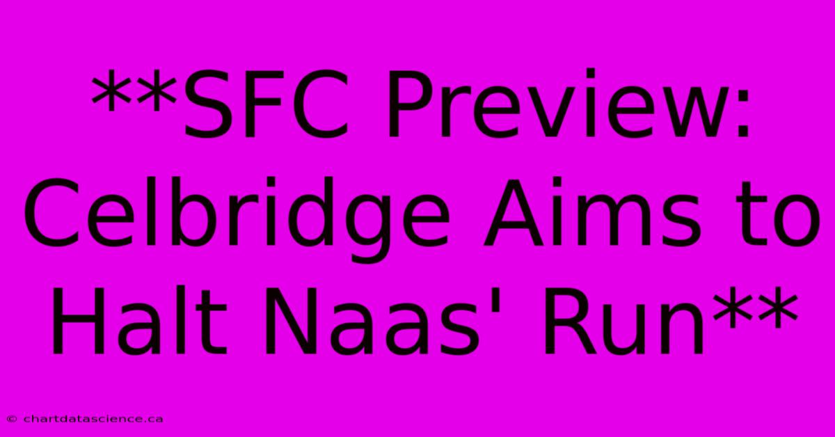 **SFC Preview: Celbridge Aims To Halt Naas' Run**