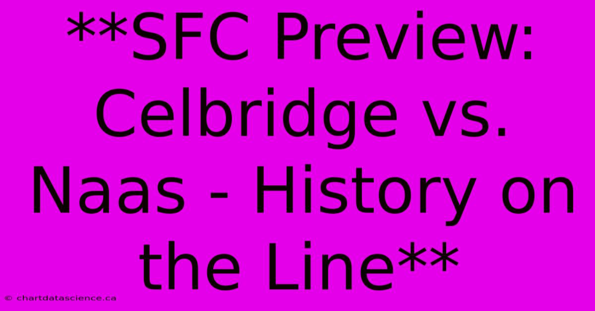 **SFC Preview: Celbridge Vs. Naas - History On The Line** 