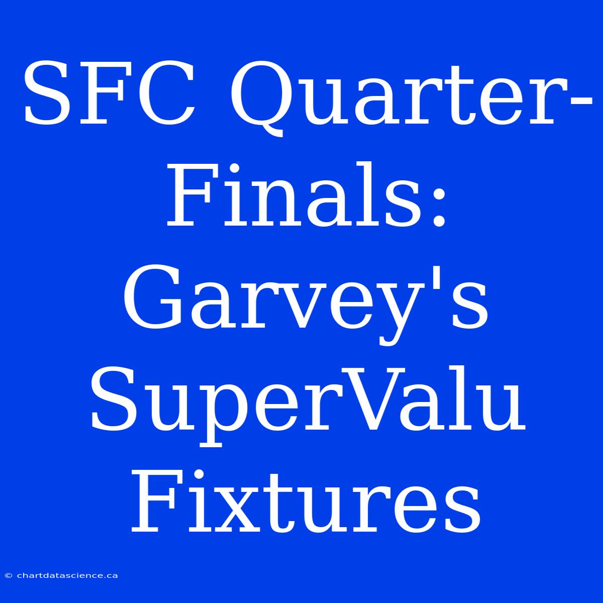 SFC Quarter-Finals: Garvey's SuperValu Fixtures