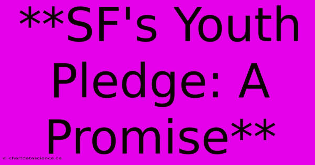 **SF's Youth Pledge: A Promise**