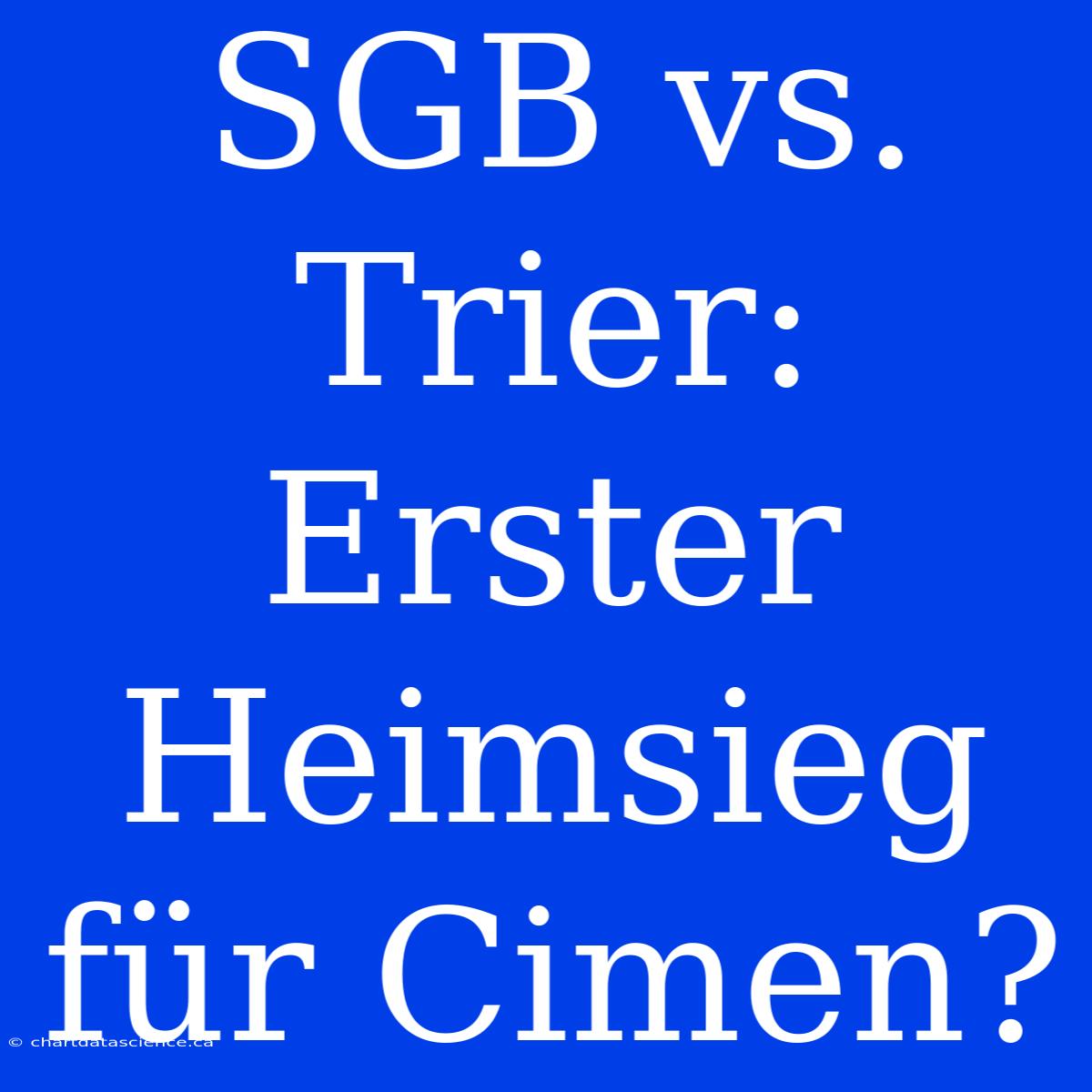 SGB Vs. Trier: Erster Heimsieg Für Cimen?