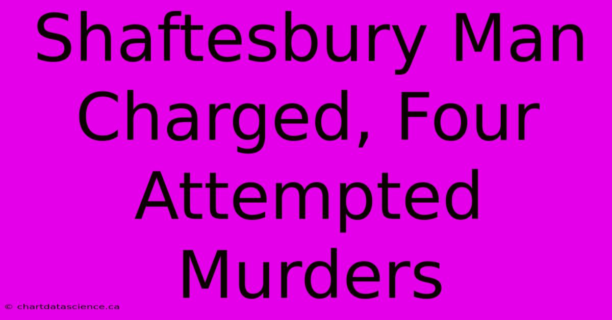 Shaftesbury Man Charged, Four Attempted Murders