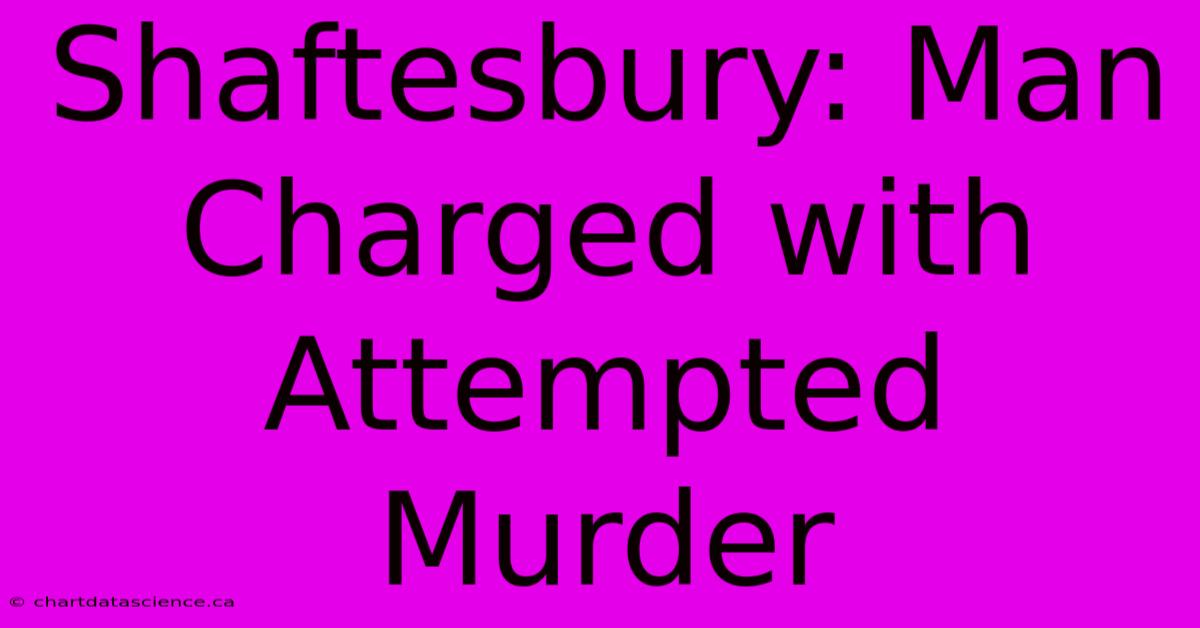 Shaftesbury: Man Charged With Attempted Murder