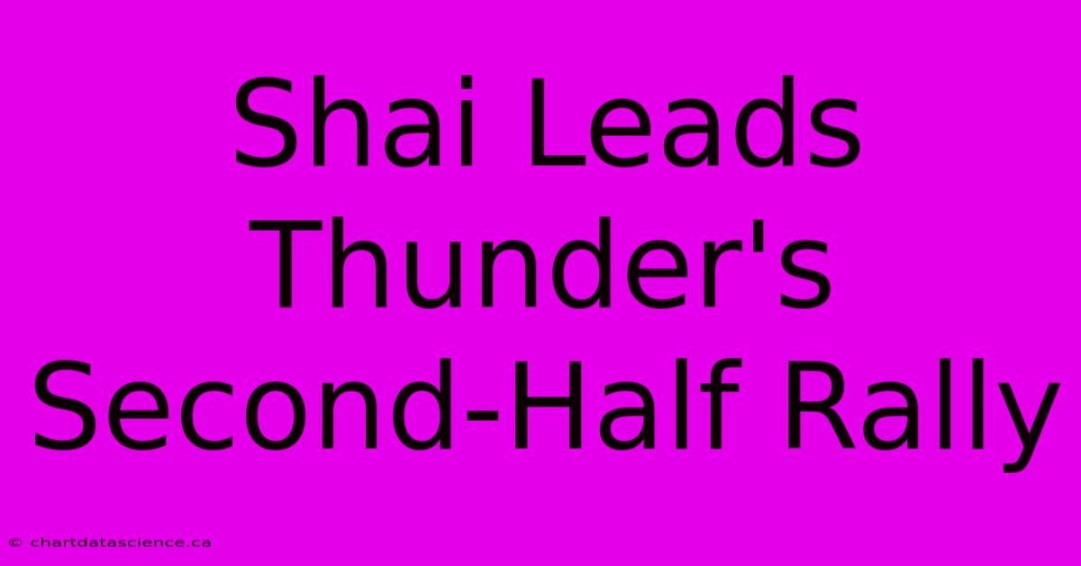 Shai Leads Thunder's Second-Half Rally