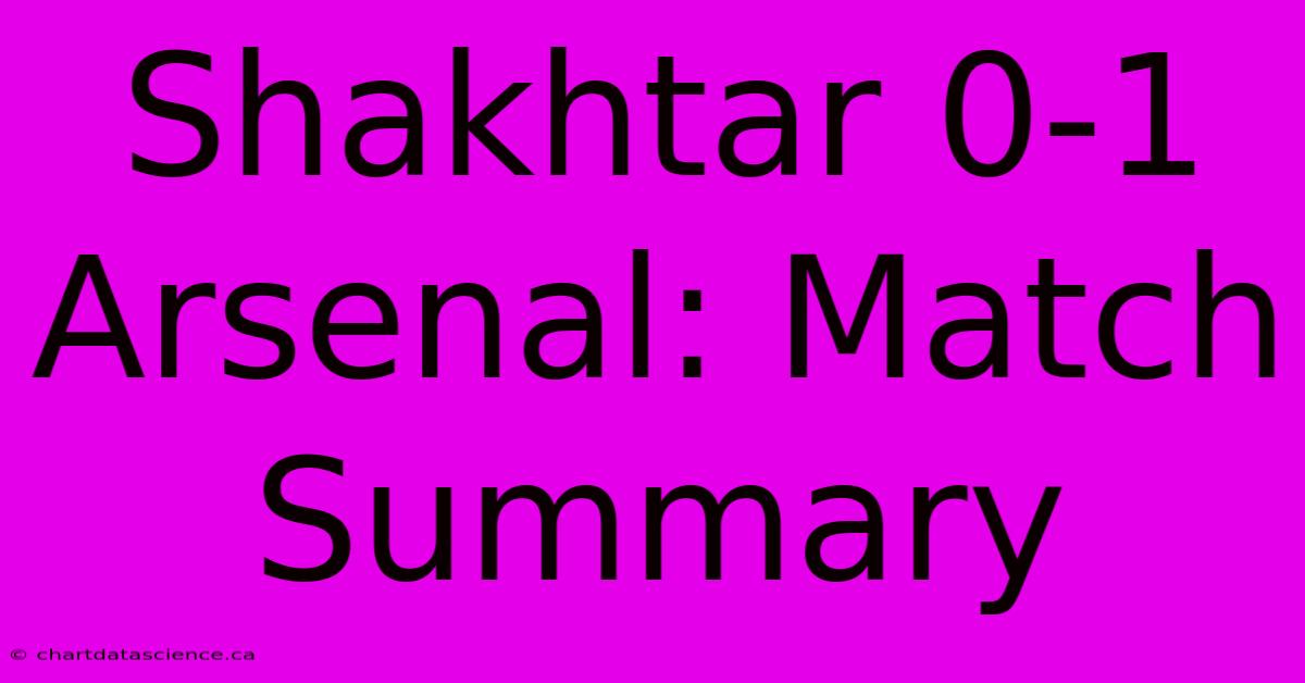 Shakhtar 0-1 Arsenal: Match Summary