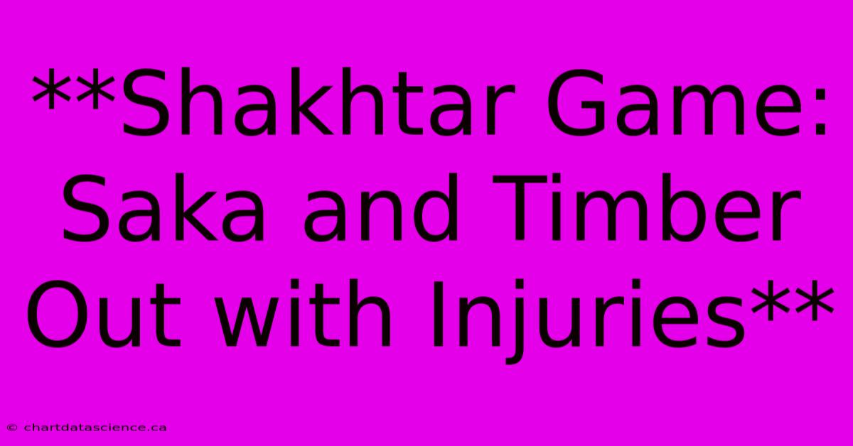 **Shakhtar Game: Saka And Timber Out With Injuries** 