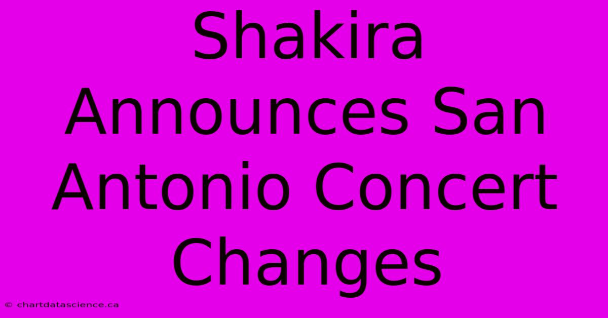 Shakira Announces San Antonio Concert Changes