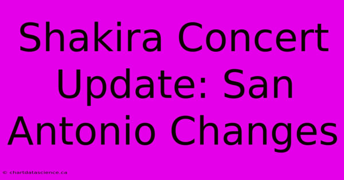 Shakira Concert Update: San Antonio Changes 