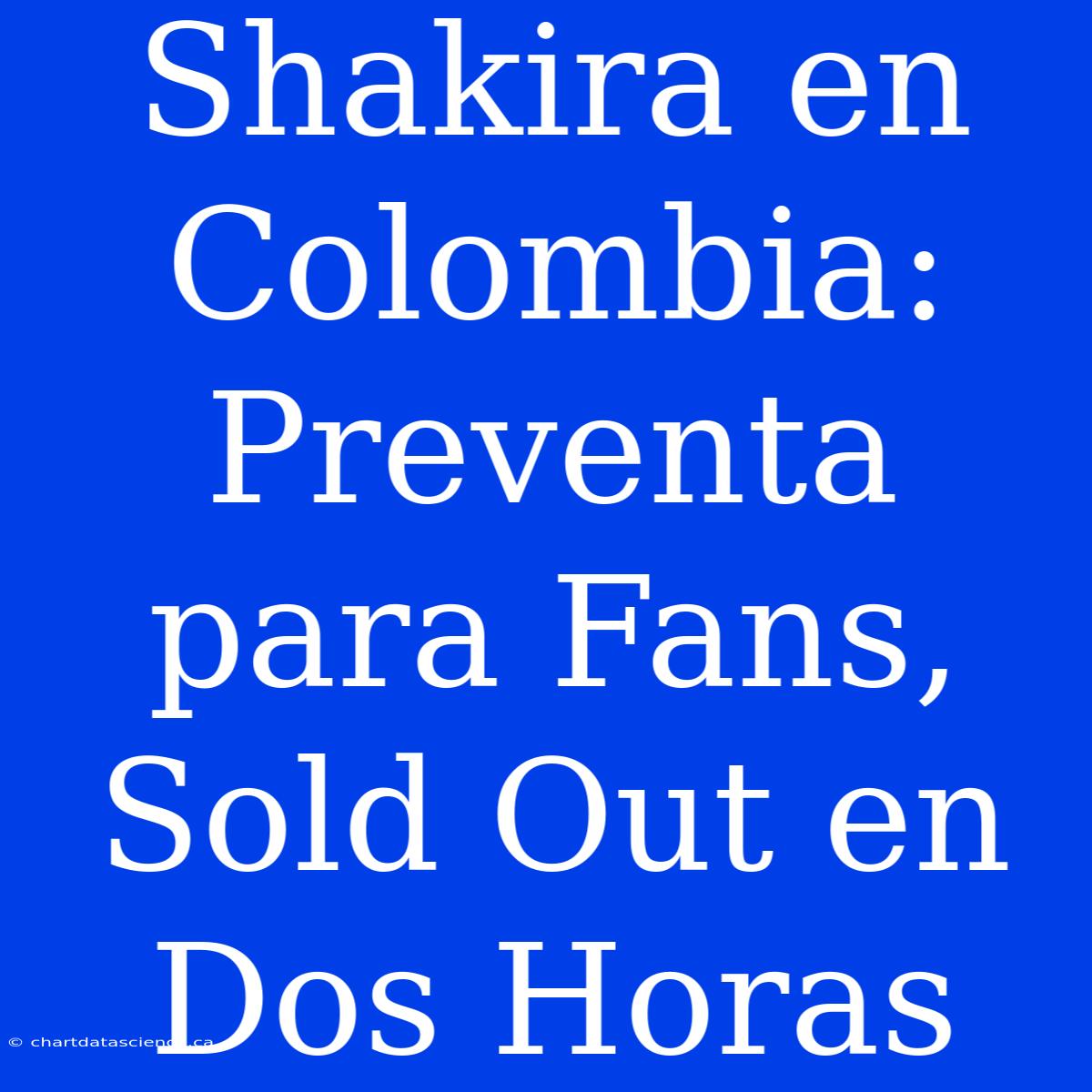 Shakira En Colombia: Preventa Para Fans, Sold Out En Dos Horas