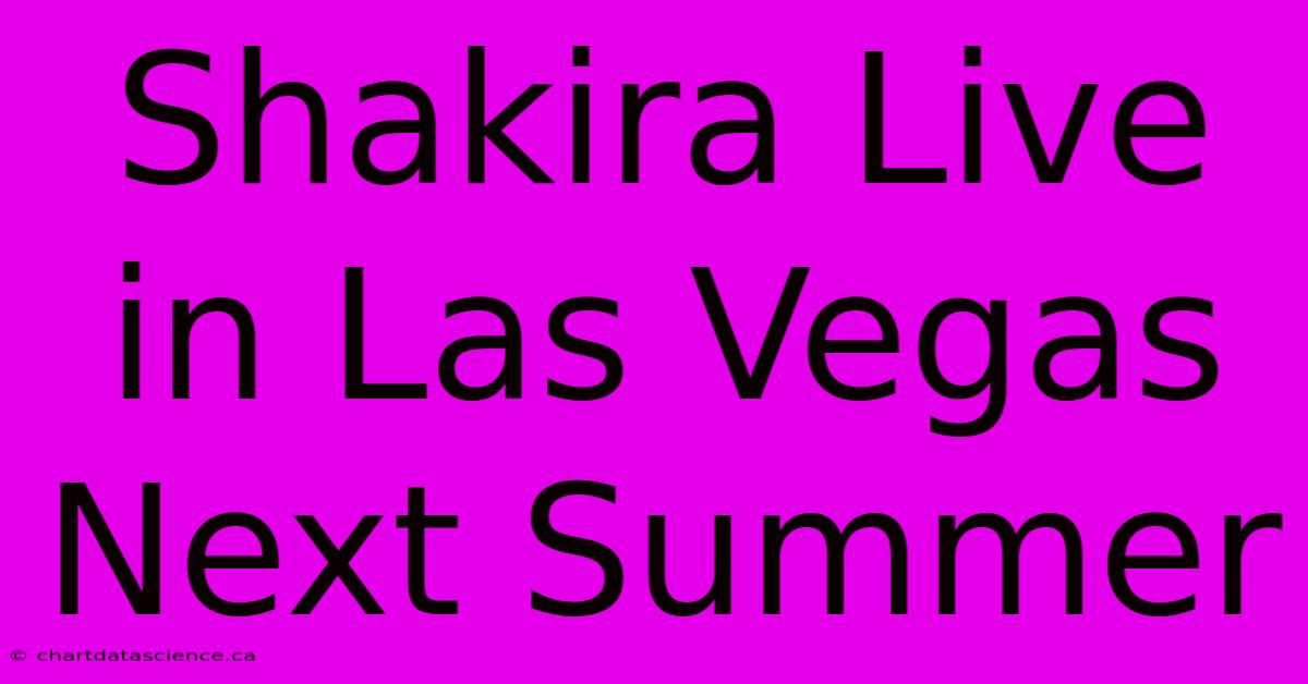 Shakira Live In Las Vegas Next Summer