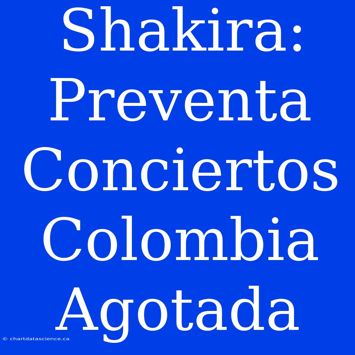 Shakira: Preventa Conciertos Colombia Agotada