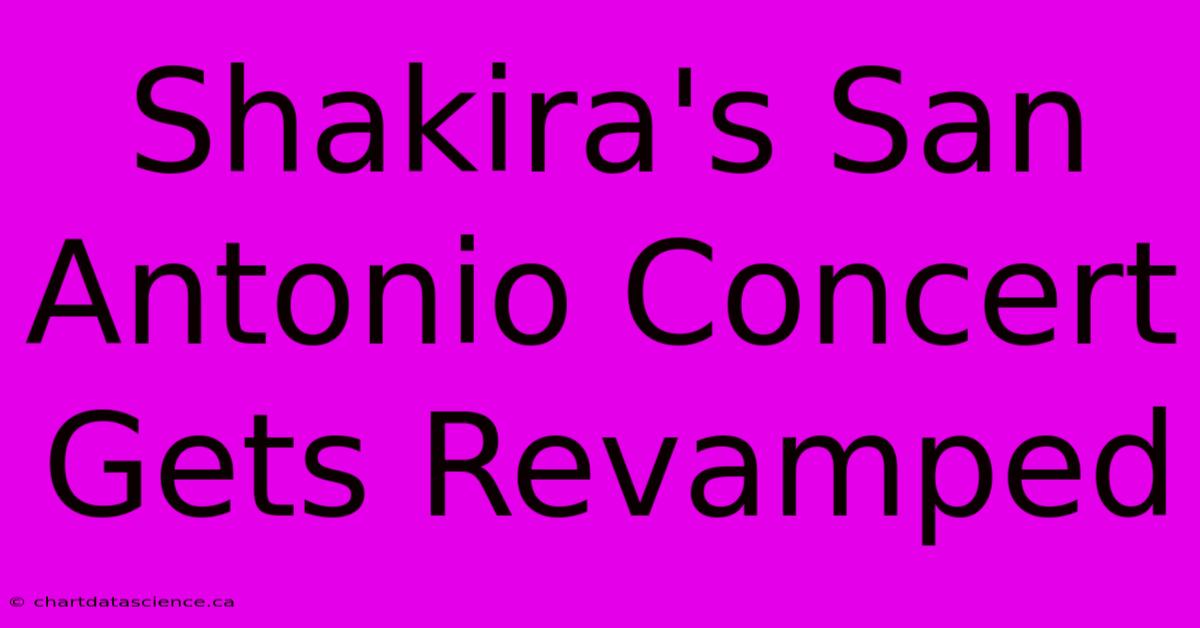 Shakira's San Antonio Concert Gets Revamped