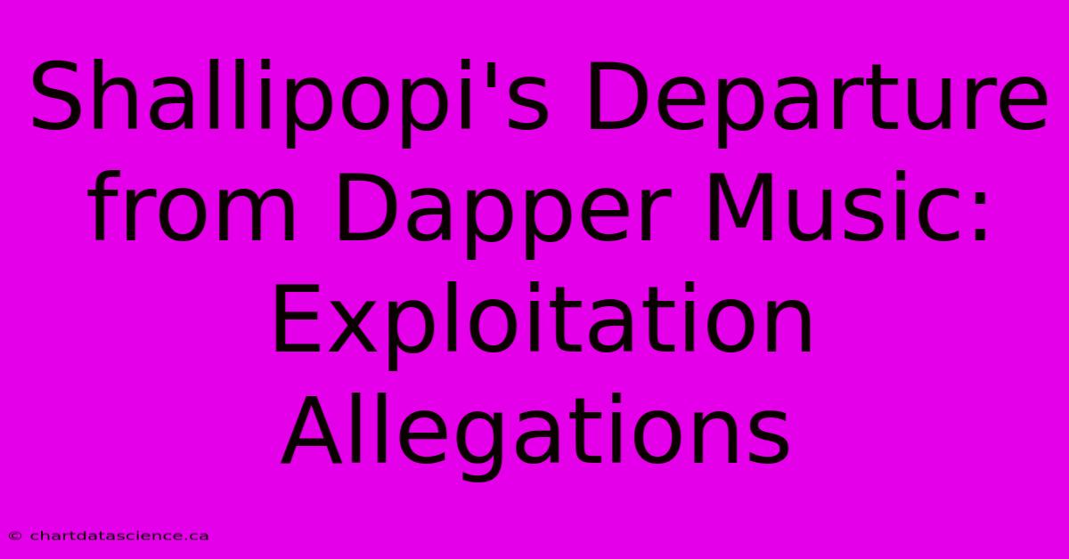 Shallipopi's Departure From Dapper Music: Exploitation Allegations