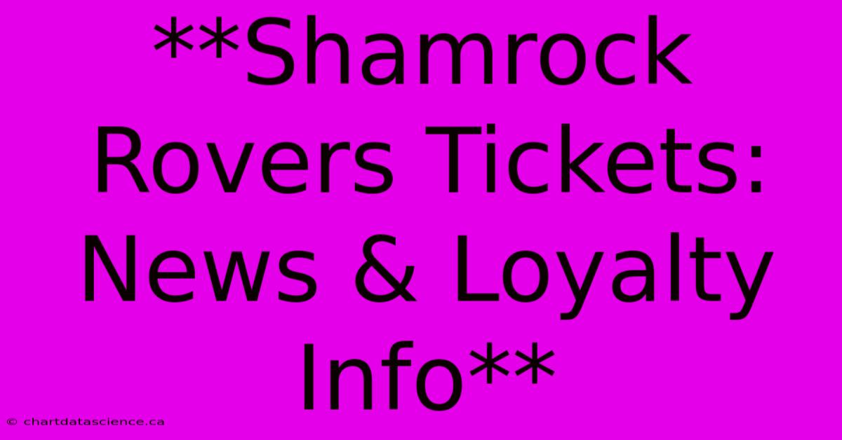 **Shamrock Rovers Tickets: News & Loyalty Info** 