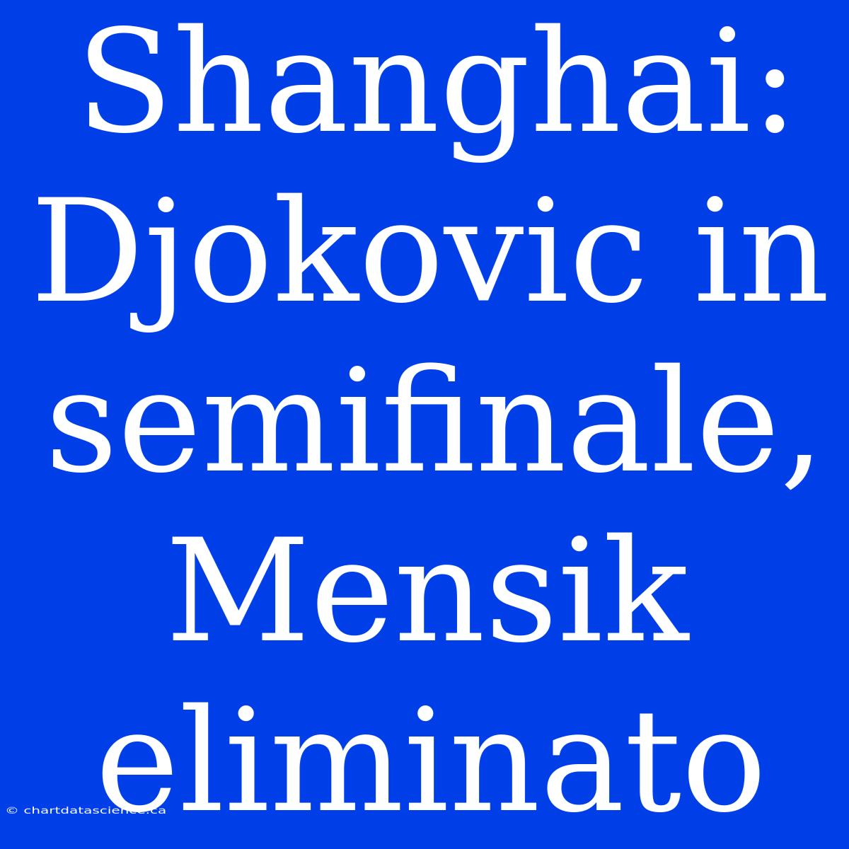 Shanghai: Djokovic In Semifinale, Mensik Eliminato