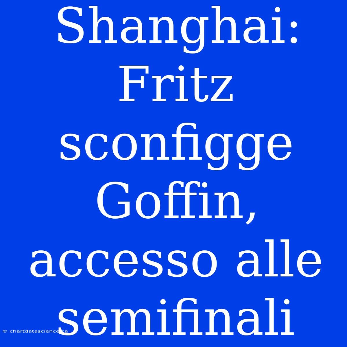 Shanghai: Fritz Sconfigge Goffin, Accesso Alle Semifinali