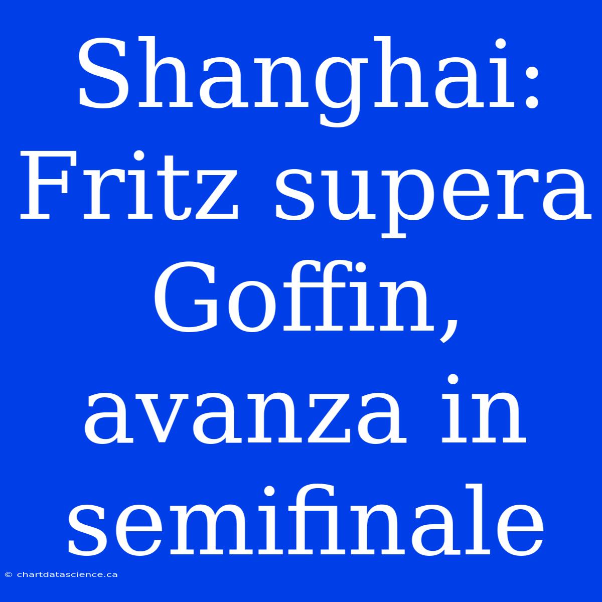 Shanghai: Fritz Supera Goffin, Avanza In Semifinale