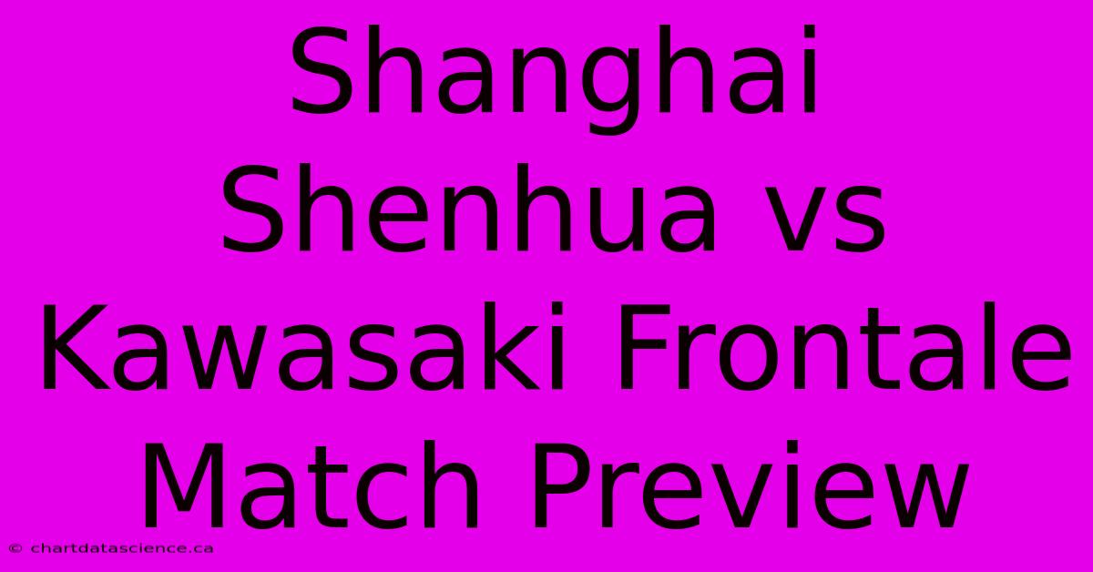 Shanghai Shenhua Vs Kawasaki Frontale Match Preview