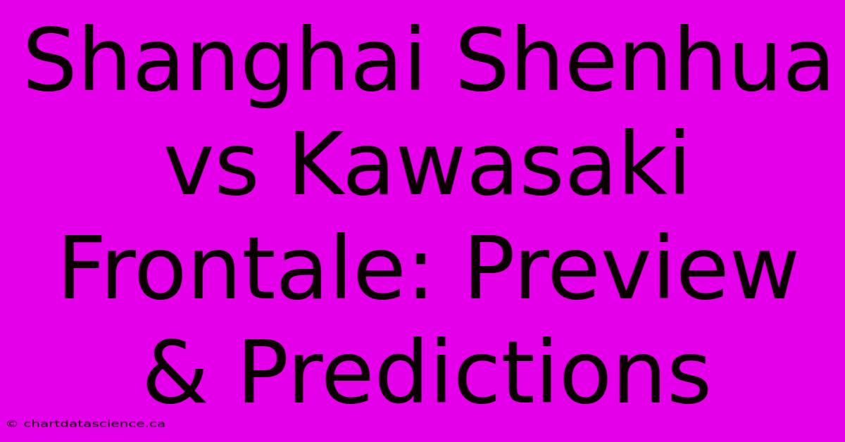 Shanghai Shenhua Vs Kawasaki Frontale: Preview & Predictions