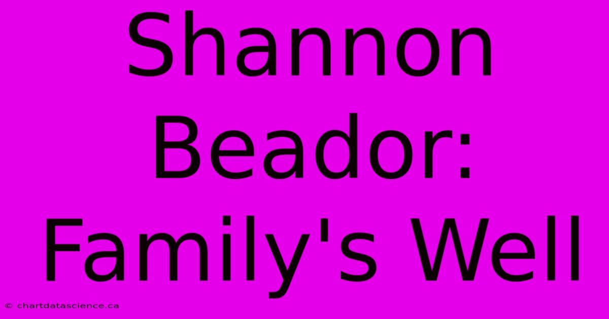 Shannon Beador: Family's Well