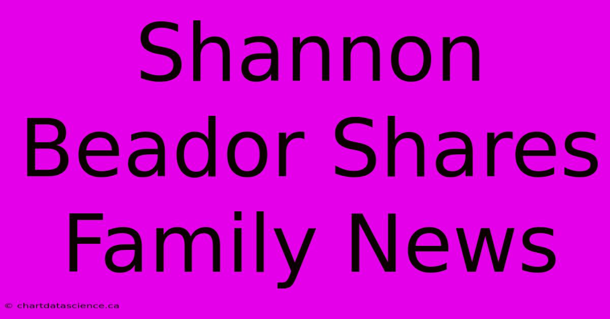 Shannon Beador Shares Family News