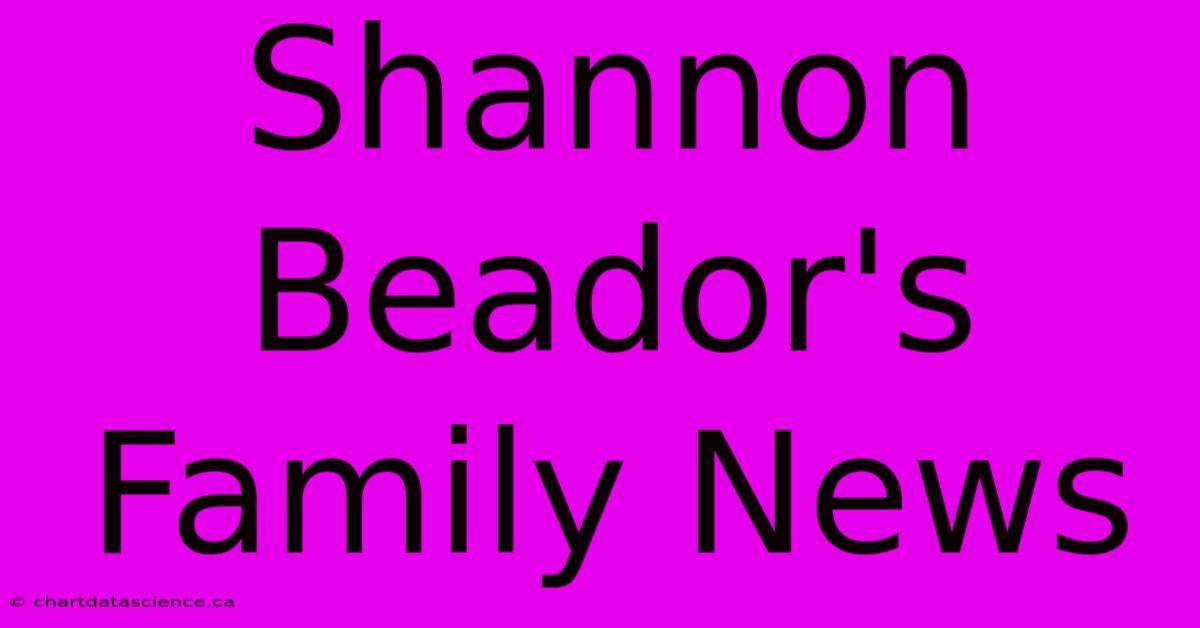 Shannon Beador's Family News