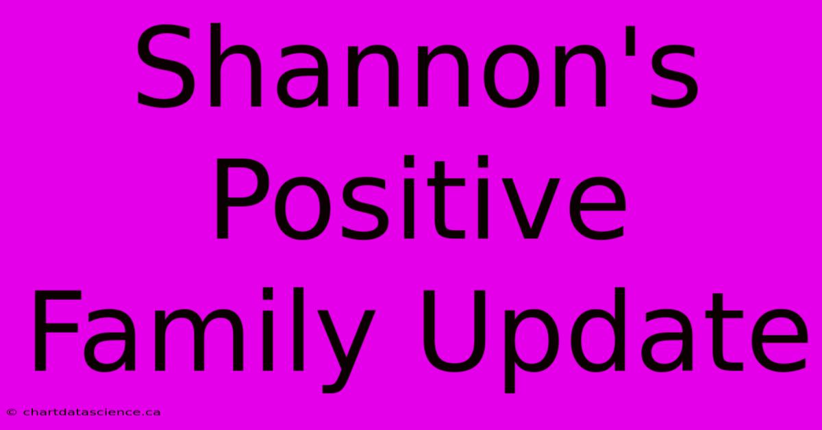 Shannon's Positive Family Update