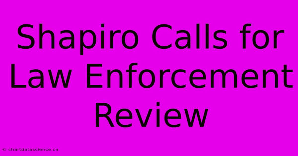 Shapiro Calls For Law Enforcement Review