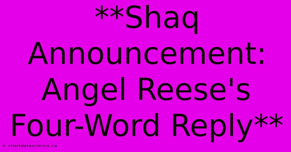 **Shaq Announcement: Angel Reese's Four-Word Reply** 