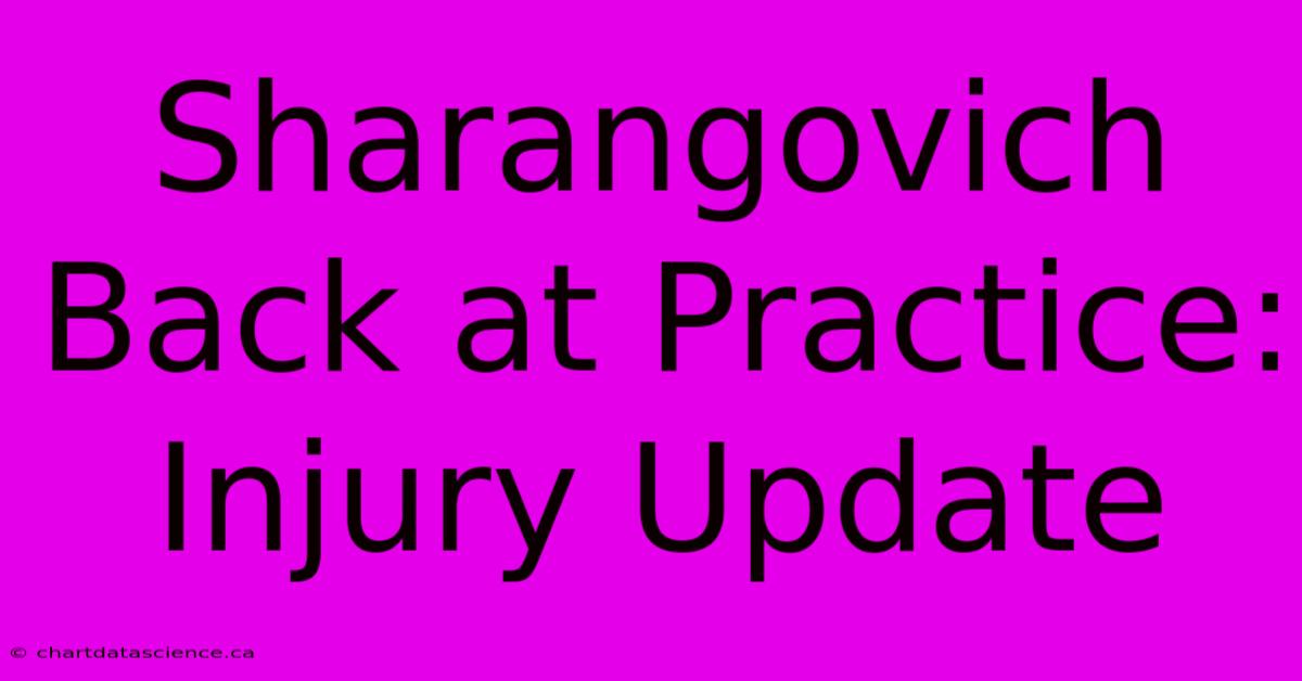 Sharangovich Back At Practice: Injury Update