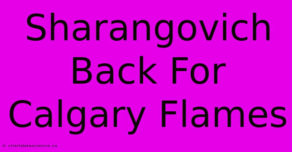 Sharangovich Back For Calgary Flames