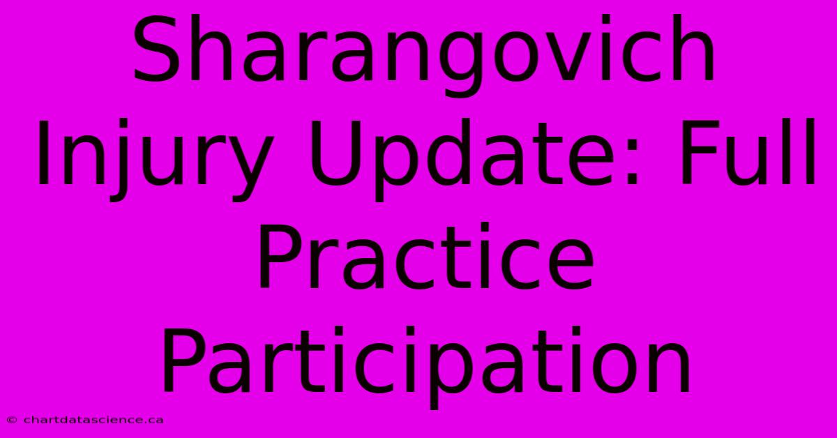 Sharangovich Injury Update: Full Practice Participation 