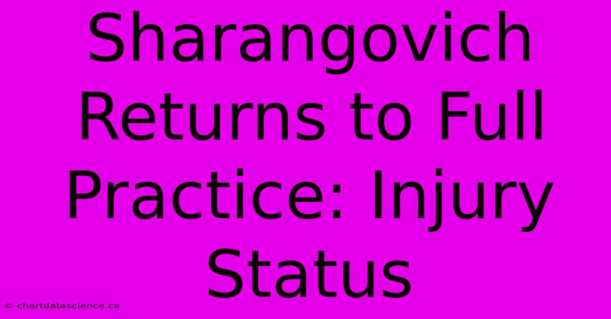 Sharangovich Returns To Full Practice: Injury Status